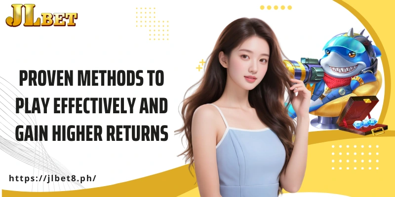 Proven methods to play effectively and gain higher returns