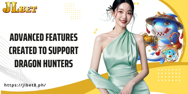 Advanced features created to support dragon hunters