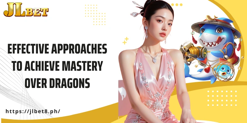 Effective approaches to achieve mastery over dragons