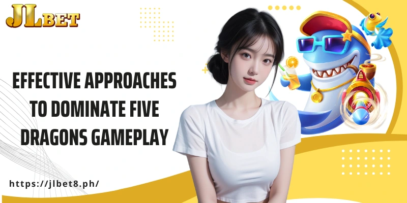 Effective approaches to dominate Five Dragons gameplay