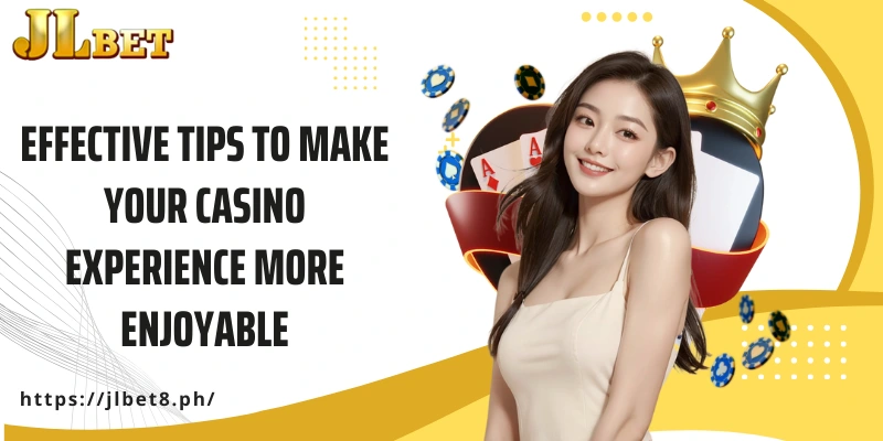 Effective tips to make your casino experience more enjoyable