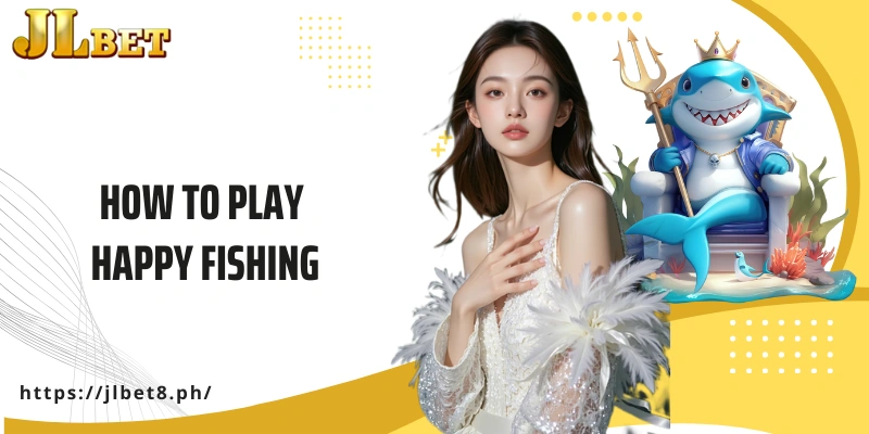 How To Play Happy Fishing For Fun And Big Rewards