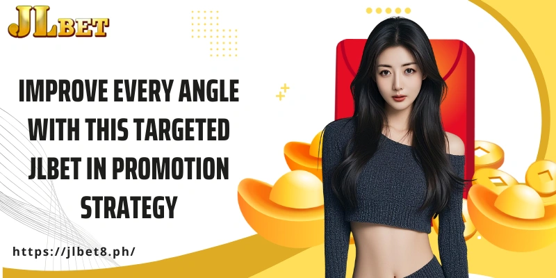 Improve every angle with this targeted JLBET in Promotion strategy