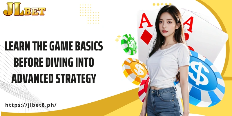 Learn the game basics before diving into advanced strategy