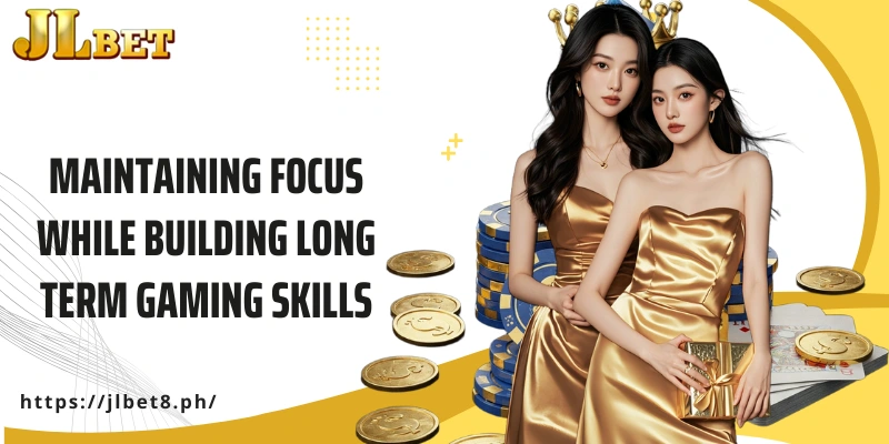 Maintaining focus while building long term gaming skills