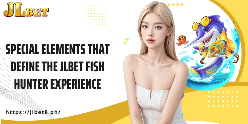 Special elements that define the JLBET Fish Hunter experience