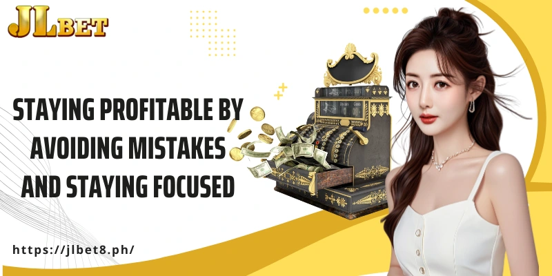 Staying profitable by avoiding mistakes and staying focused