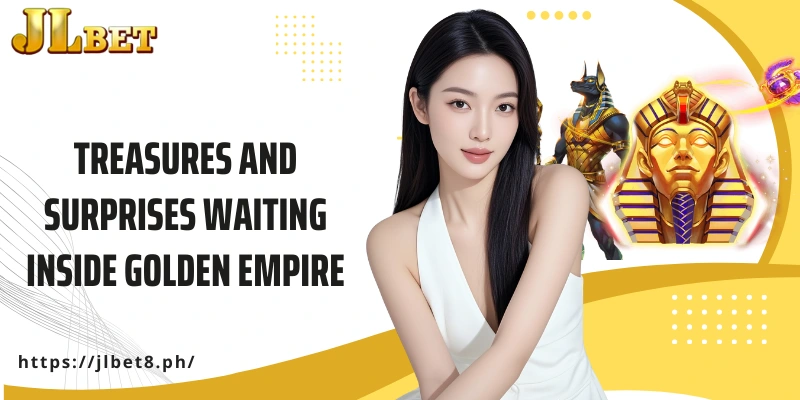 Treasures and surprises waiting inside Golden Empire