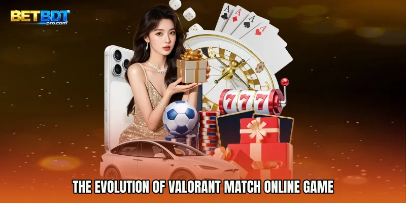 The Evolution of Valorant Match Online Game